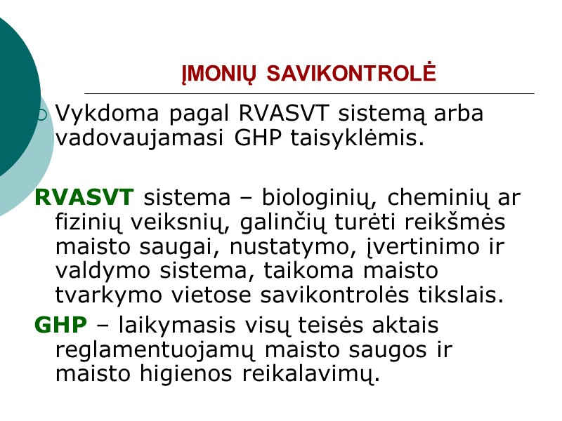 ĮMONIŲ SAVIKONTROLĖ Vykdoma pagal RVASVT sistemą arba vadovaujamasi GHP taisyklėmis.   RVASVT sistema